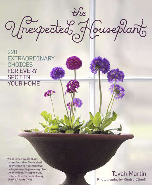 Book cover of The Unexpected Houseplant: 220 Extraordinary Choices for Every Spot in Your Home