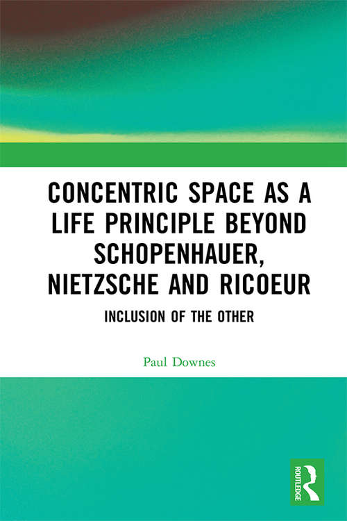 Book cover of Concentric Space as a Life Principle Beyond Schopenhauer, Nietzsche and Ricoeur: Inclusion of the Other