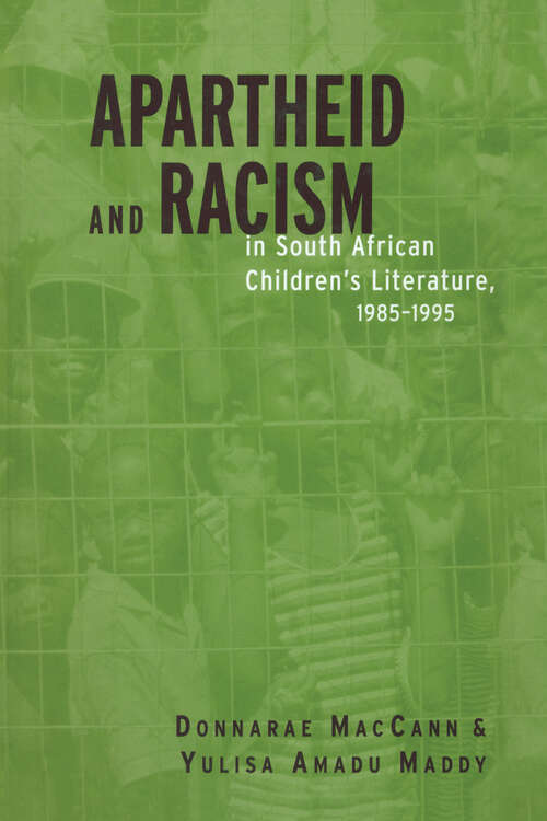 Apartheid and Racism in South African Children's Literature 1985-1995: Apartheid And Racism In South African Children's Literature 1985-1995 (Children's Literature and Culture #15)