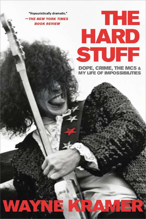 Book cover of The Hard Stuff: Dope, Crime, the MC5, and My Life of Impossibilities