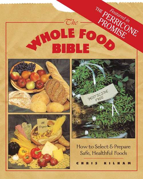 Book cover of The Whole Food Bible: How to Select & Prepare Safe, Healthful Foods