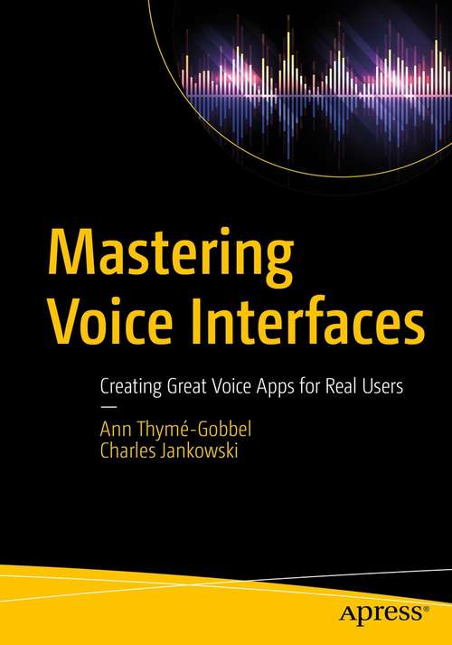 Book cover of Mastering Voice Interfaces: Creating Great Voice Apps for Real Users (1st ed.)