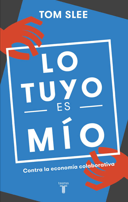 Book cover of Lo tuyo es mío: Contra la economía colaborativa