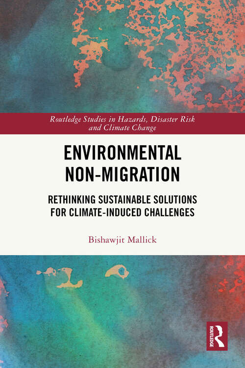 Book cover of Environmental Non-Migration: Rethinking Sustainable Solutions for Climate-Induced Challenges (1) (Routledge Studies in Hazards, Disaster Risk and Climate Change)