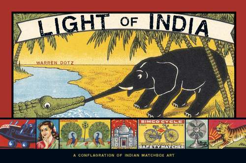 Book cover of Light of India: A Conflagration of Indian Matchbox Art