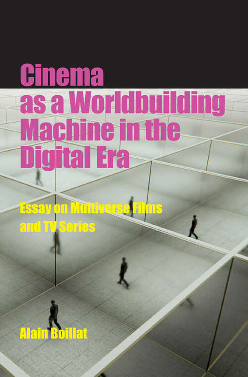 Book cover of Cinema as a Worldbuilding Machine in the Digital Era: Essay on Multiverse Films and TV Series