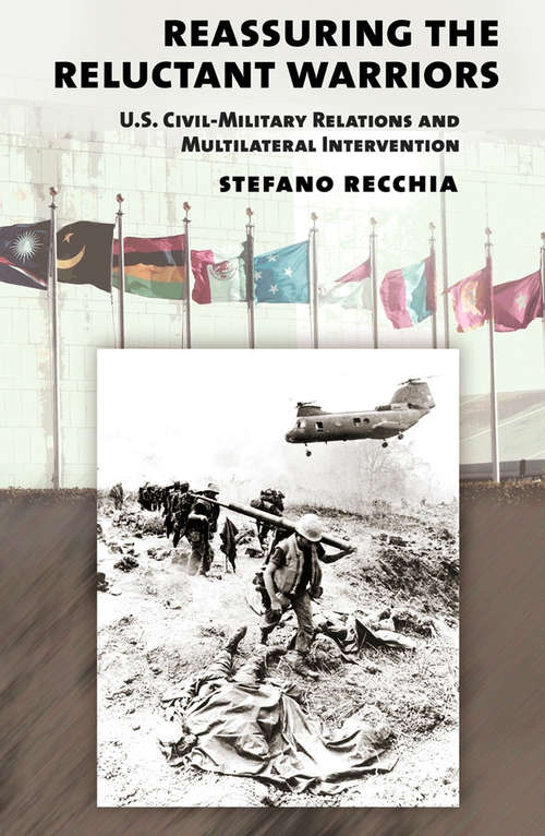 Book cover of Reassuring the Reluctant Warriors: U.S. Civil-Military Relations and Multilateral Intervention