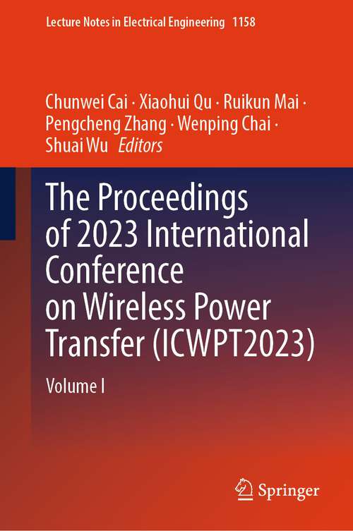 Book cover of The Proceedings of 2023 International Conference on Wireless Power Transfer: Volume I (2024) (Lecture Notes in Electrical Engineering #1158)
