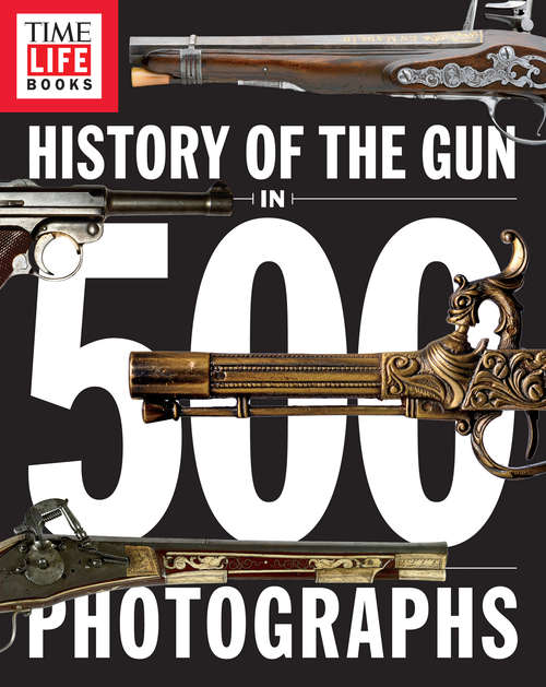 Book cover of History of the Gun in 500 Photographs