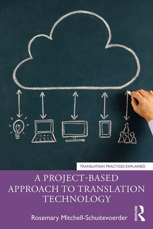 Book cover of A Project-Based Approach to Translation Technology (Translation Practices Explained)