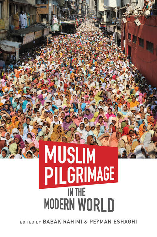 Muslim Pilgrimage in the Modern World (Islamic Civilization and Muslim Networks)