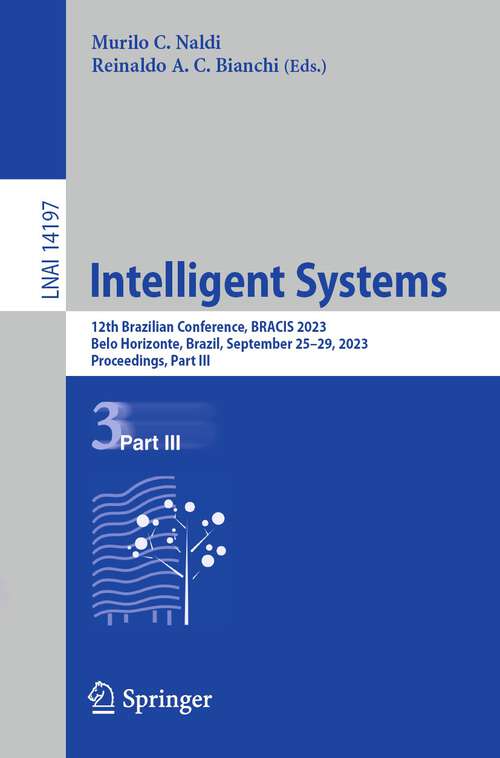 Book cover of Intelligent Systems: 12th Brazilian Conference, BRACIS 2023, Belo Horizonte, Brazil, September 25–29, 2023, Proceedings, Part III (1st ed. 2023) (Lecture Notes in Computer Science #14197)