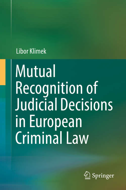 Book cover of Mutual Recognition of Judicial Decisions in European Criminal Law