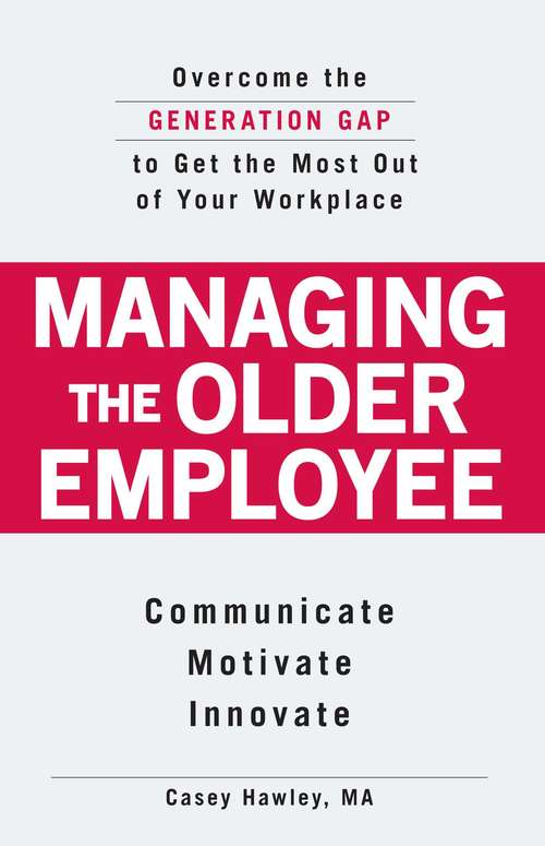 Book cover of Managing the Older Employee: Overcome the Generation Gap to Get the Most Out of Your Workplace