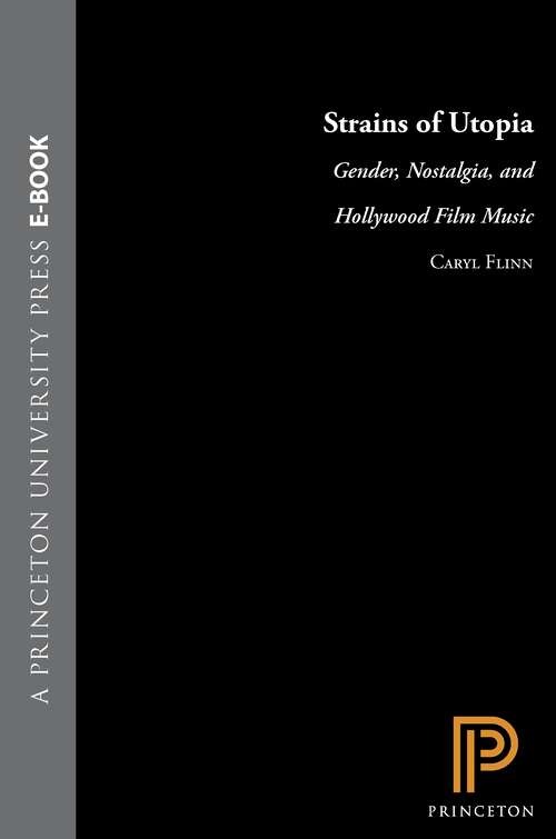 Book cover of Strains of Utopia: Gender, Nostalgia, and Hollywood Film Music