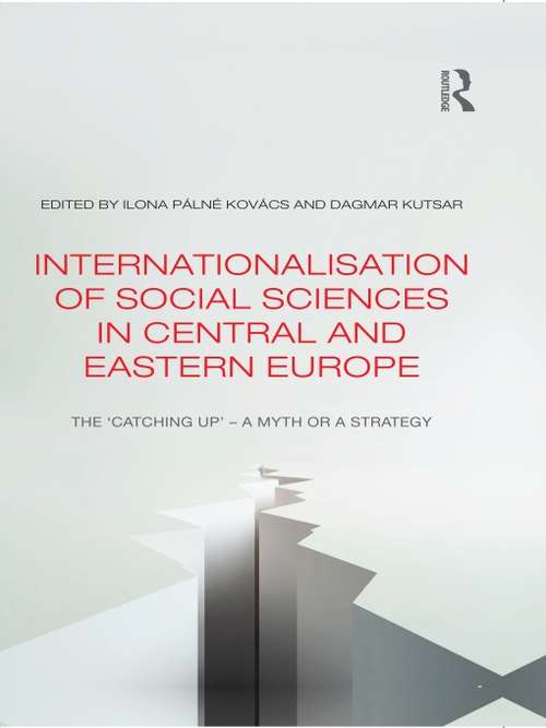 Internationalisation of Social Sciences in Central and Eastern Europe: The ‘Catching Up’ -- A Myth or a Strategy? (Studies in European Sociology)