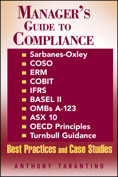 Book cover of Manager's Guide to Compliance: Sarbanes-Oxley, COSO, ERM, COBIT, IFRS, BASEL II, OMB's A-123, ASX 10, OECD Principles, Turnbull Guidance, Best Practices and Case Studies (Manager's Guide Ser.)