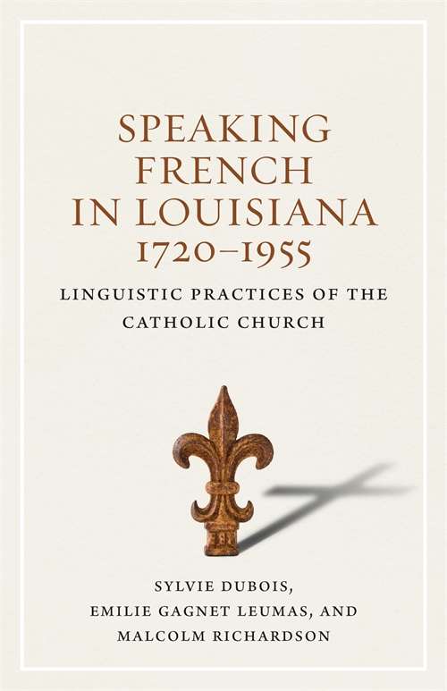 Speaking French in Louisiana, 1720-1955: Linguistic Practices of the Catholic Church