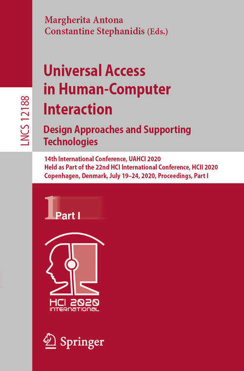 Universal Access in Human-Computer Interaction. Design Approaches and Supporting Technologies: 14th International Conference, UAHCI 2020, Held as Part of the 22nd HCI International Conference, HCII 2020, Copenhagen, Denmark, July 19–24, 2020, Proceedings, Part I (Lecture Notes in Computer Science #12188)