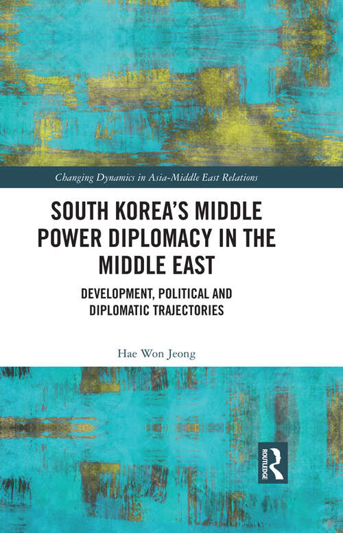 South Korea’s Middle Power Diplomacy in the Middle East: Development, Political and Diplomatic Trajectories