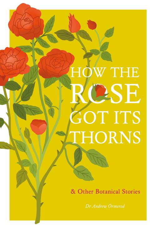 Book cover of How the Rose Got Its Thorns: And Other Botanical Stories