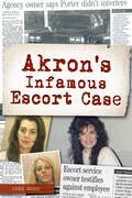 Akron's Infamous Escort Case (True Crime)