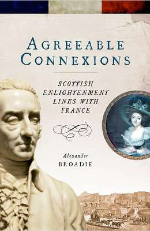 Book cover of Agreeable Connexions: Scottish Enlightenment Links With France