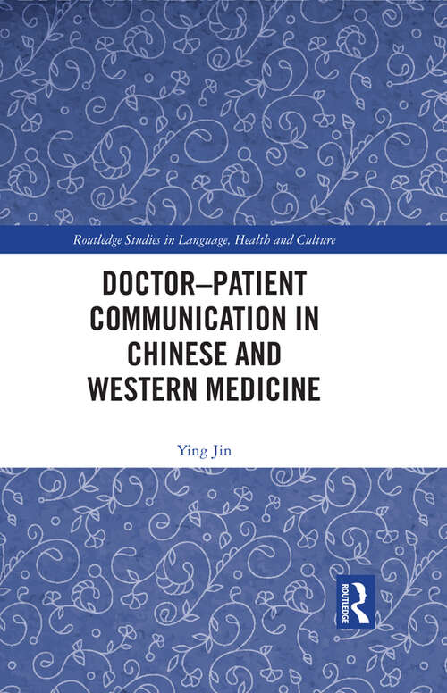 Doctor–patient Communication in Chinese and Western Medicine (Routledge Studies in Language, Health and Culture)
