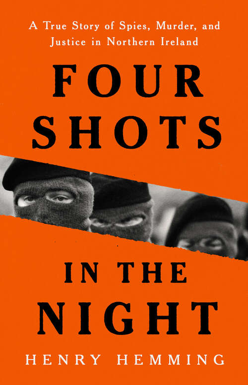 Book cover of Four Shots in the Night: A True Story of Spies, Murder, and Justice in Northern Ireland