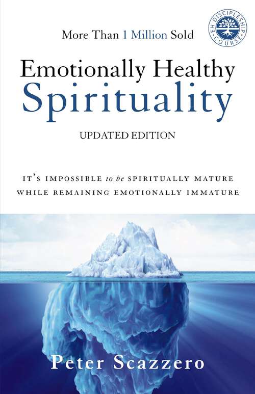Emotionally Healthy Spirituality: It's Impossible to Be Spiritually Mature, While Remaining Emotionally Immature (Emotionally Healthy Spirituality Ser.)