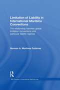 Limitation of Liability in International Maritime Conventions: The Relationship between Global Limitation Conventions and Particular Liability Regimes (IMLI Studies in International Maritime Law)