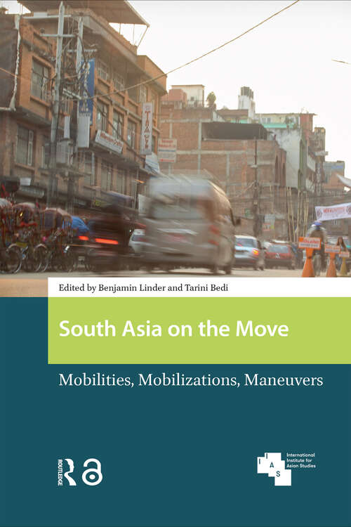 Book cover of South Asia on the Move: Mobilities, Mobilizations, Maneuvers (1) (Global Asia)