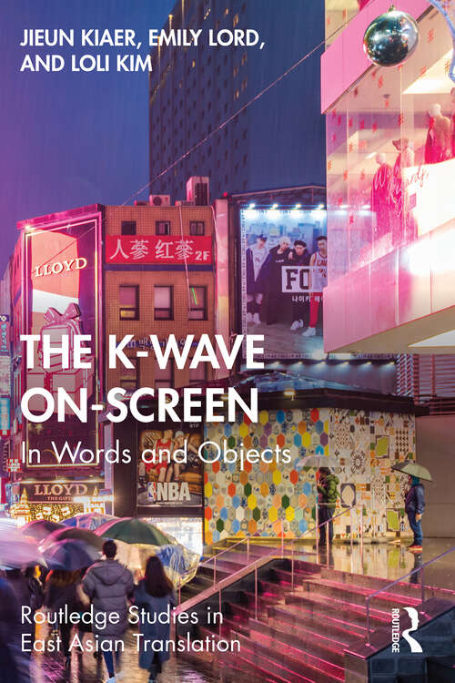 Book cover of The K-Wave On-Screen: In Words and Objects (Routledge Studies in East Asian Translation)