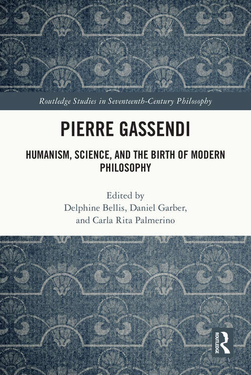 Book cover of Pierre Gassendi: Humanism, Science, and the Birth of Modern Philosophy (Routledge Studies in Seventeenth-Century Philosophy)