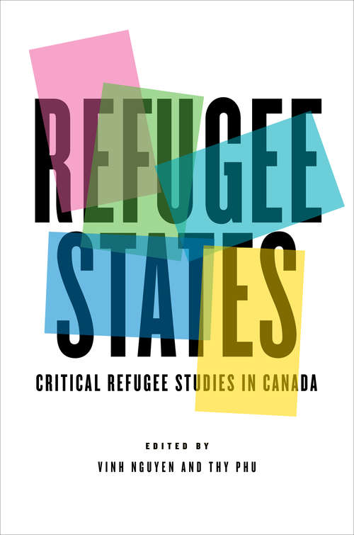 Refugee States: Critical Refugee Studies in Canada (Cultural Spaces)
