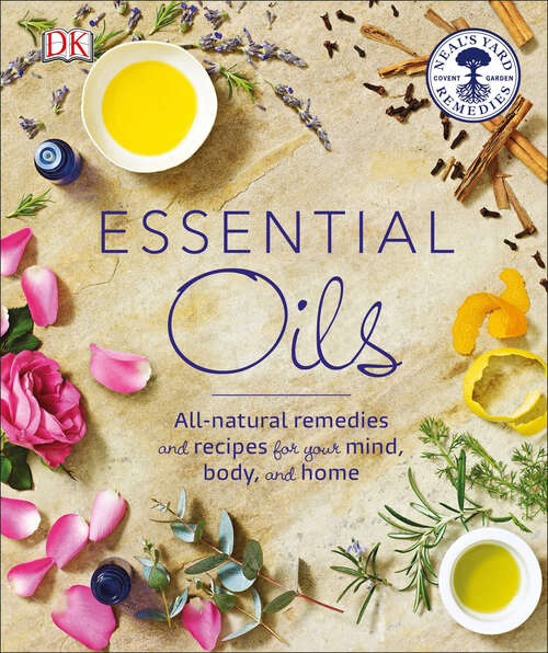 Book cover of Essential Oils: All-natural remedies and recipes for your mind, body and home