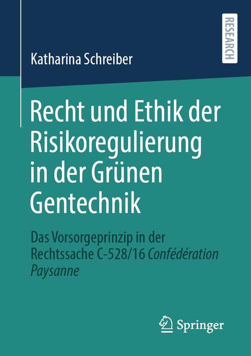 Book cover of Recht und Ethik der Risikoregulierung in der Grünen Gentechnik: Das Vorsorgeprinzip in der Rechtssache C-528/16 Confédération Paysanne (1. Aufl. 2023)