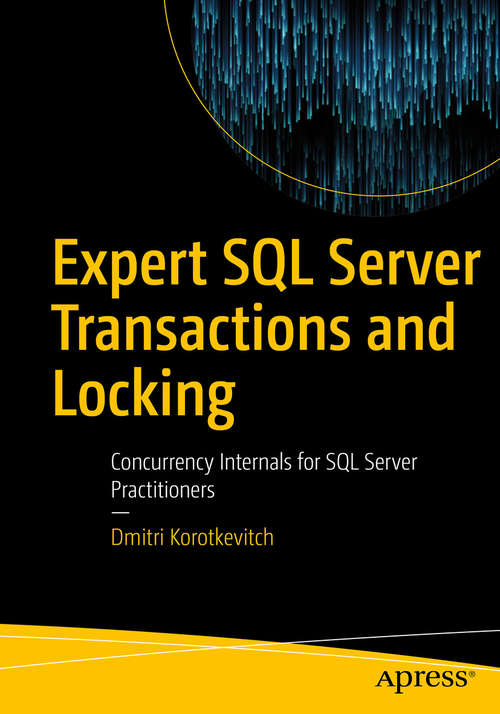 Book cover of Expert SQL Server Transactions and Locking: Concurrency Internals for SQL Server Practitioners (1st ed.)