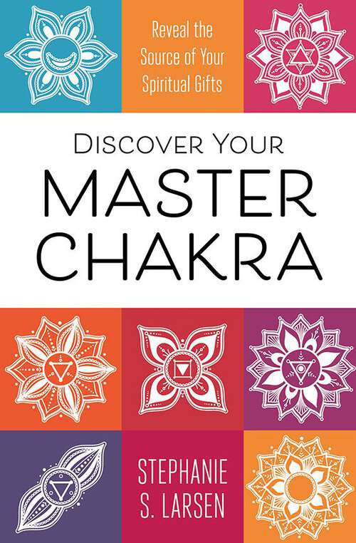 Book cover of Discover Your Master Chakra: Reveal the Source of Your Spiritual Gifts