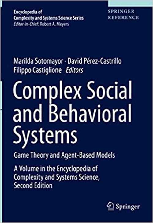 Book cover of Complex Social and Behavioral Systems: Game Theory and Agent-based Models (Second Edition) (Encyclopedia of Complexity and Systems Science)