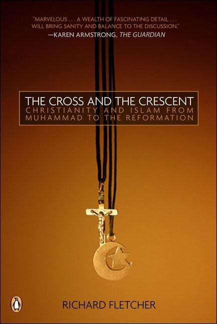 Book cover of The Cross and the Crescent: The Dramatic Story of the Earliest Encounters between Christians and Muslims