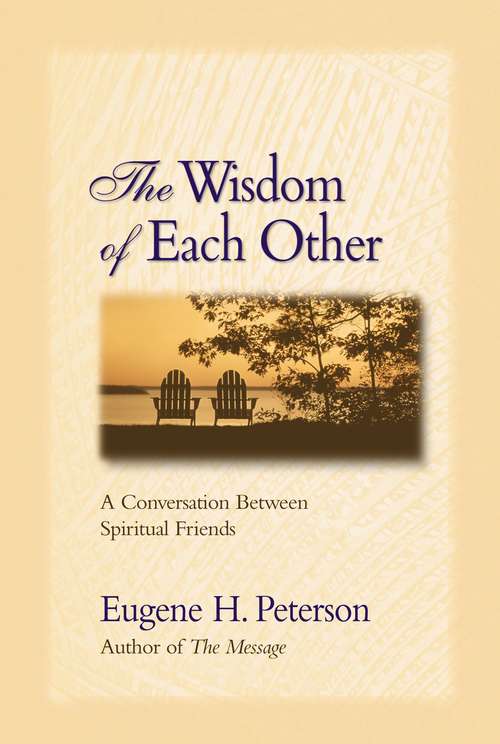 The Wisdom of Each Other: A Conversation Between Spiritual Friends (Growing Deeper Ser.)