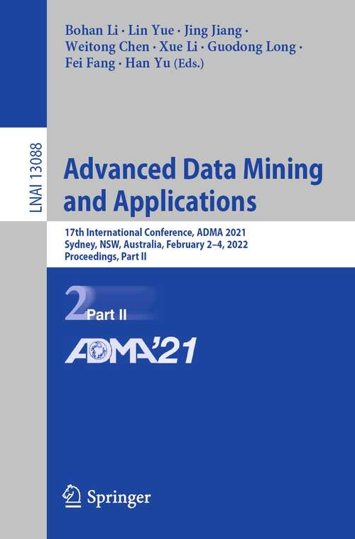 Advanced Data Mining and Applications: 17th International Conference, ADMA 2021, Sydney, NSW, Australia, February 2–4, 2022, Proceedings, Part II (Lecture Notes in Computer Science #13088)