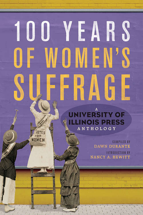 Book cover of 100 Years of Women's Suffrage: A University of Illinois Press Anthology