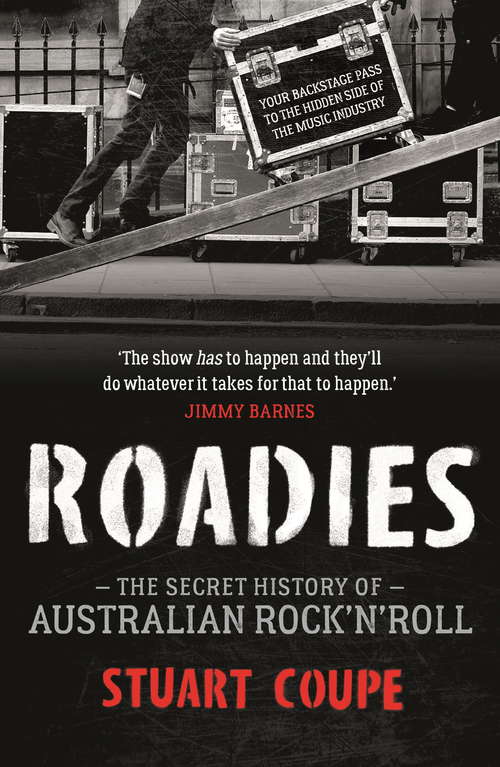 Book cover of Roadies: The Secret History of Australian Rock'n'Roll