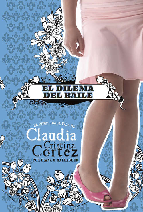 Book cover of El dilema del baile: La complicada vida de Claudia Cristina Cortez (Claudia Cristina Cortez en español)