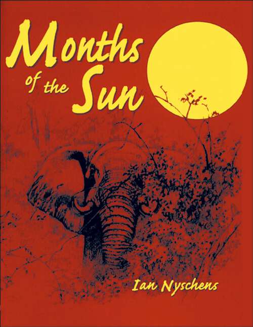 Book cover of Months of the Sun: Forty Years of Elephant Hunting in the Zambezi Valley