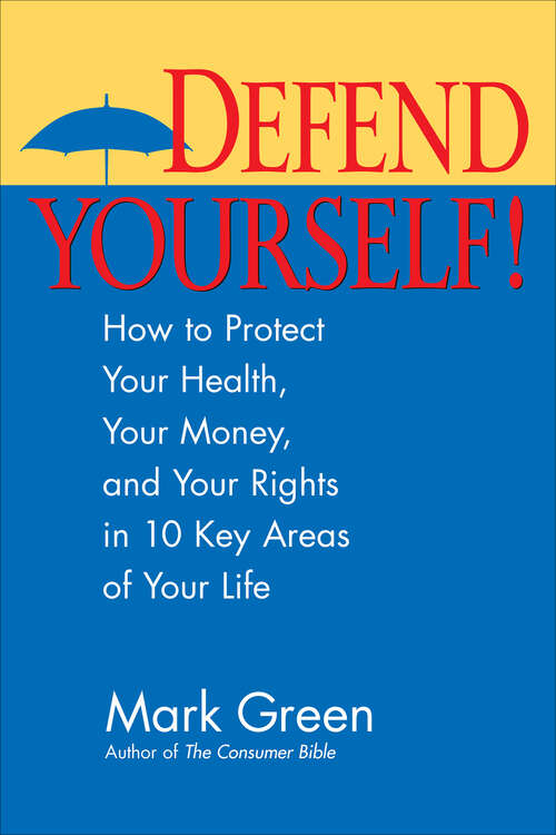 Book cover of Defend Yourself!: How to Protect Your Health, Your Money, And Your Rights in 10 Key Areas of Your Life