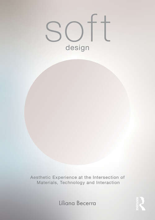 Book cover of Soft Design: Aesthetic Experience at the Intersection of Materials, Technology & Interaction (1)