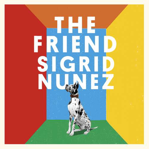 Book cover of The Friend: Winner of the National Book Award for Fiction and a New York Times bestseller